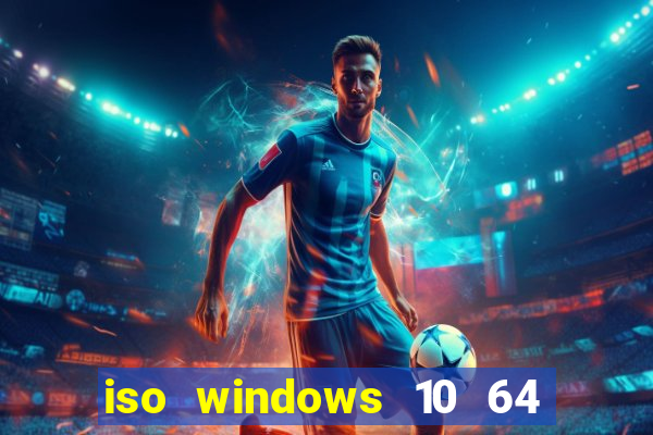 iso windows 10 64 bits download